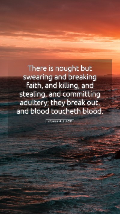 Picture 05 - Hosea 4:2 ASV Mobile Phone Wallpaper - There is nought but swearing and breaking faith, - Mobile Bible Verse Wallpaper