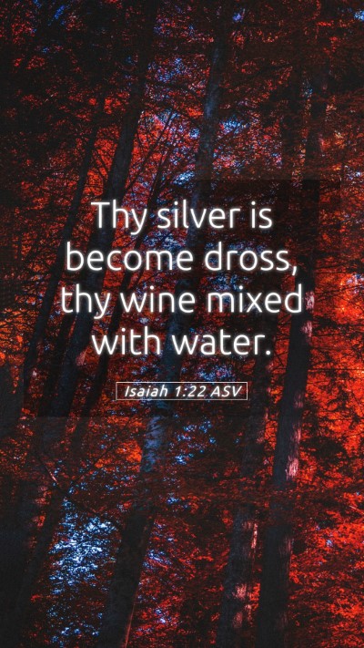 Picture 05 - Isaiah 1:22 ASV Mobile Phone Wallpaper - Thy silver is become dross, thy wine mixed with - Mobile Bible Verse Wallpaper