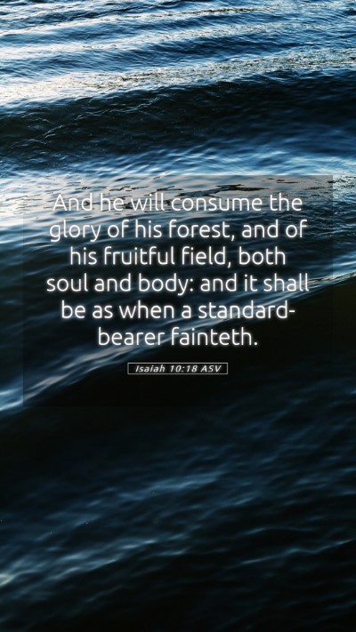 Picture 05 - Isaiah 10:18 ASV Mobile Phone Wallpaper - And he will consume the glory of his forest, and - Mobile Bible Verse Wallpaper