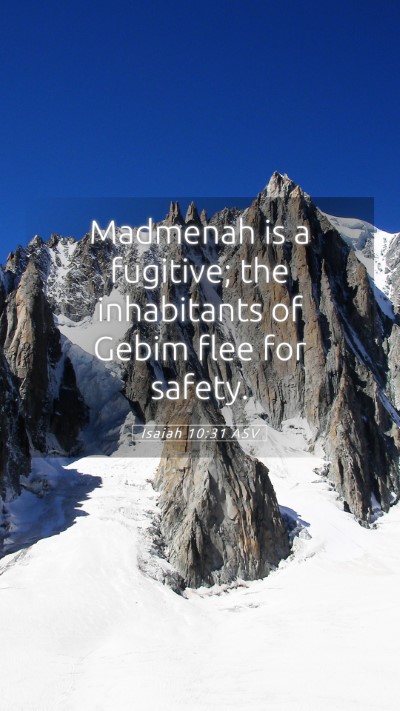 Picture 05 - Isaiah 10:31 ASV Mobile Phone Wallpaper - Madmenah is a fugitive; the inhabitants of Gebim - Mobile Bible Verse Wallpaper