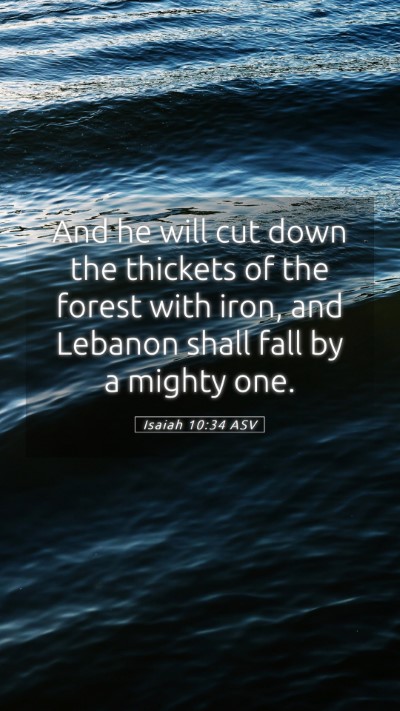 Picture 05 - Isaiah 10:34 ASV Mobile Phone Wallpaper - And he will cut down the thickets of the forest - Mobile Bible Verse Wallpaper