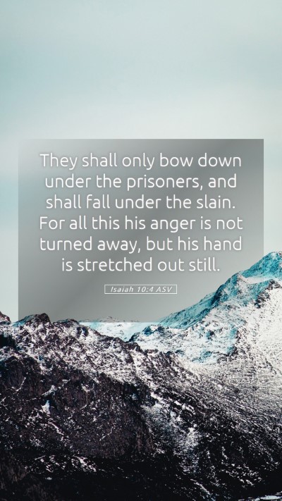 Picture 05 - Isaiah 10:4 ASV Mobile Phone Wallpaper - They shall only bow down under the prisoners, and - Mobile Bible Verse Wallpaper