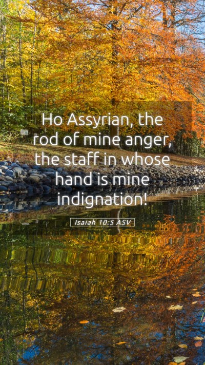 Picture 05 - Isaiah 10:5 ASV Mobile Phone Wallpaper - Ho Assyrian, the rod of mine anger, the staff in - Mobile Bible Verse Wallpaper