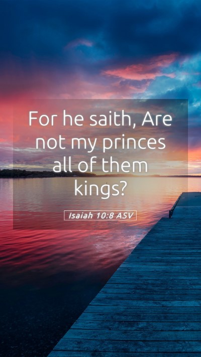 Picture 05 - Isaiah 10:8 ASV Mobile Phone Wallpaper - For he saith, Are not my princes all of them - Mobile Bible Verse Wallpaper