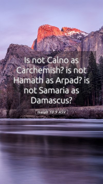 Picture 05 - Isaiah 10:9 ASV Mobile Phone Wallpaper - Is not Calno as Carchemish? is not Hamath as - Mobile Bible Verse Wallpaper