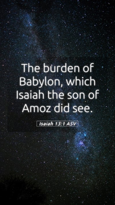 Picture 05 - Isaiah 13:1 ASV Mobile Phone Wallpaper - The burden of Babylon, which Isaiah the son of - Mobile Bible Verse Wallpaper