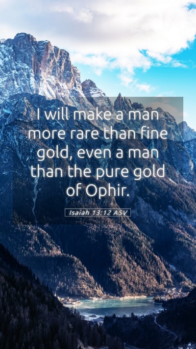 Picture 05 - Isaiah 13:12 ASV Mobile Phone Wallpaper - I will make a man more rare than fine gold, even - Mobile Bible Verse Wallpaper