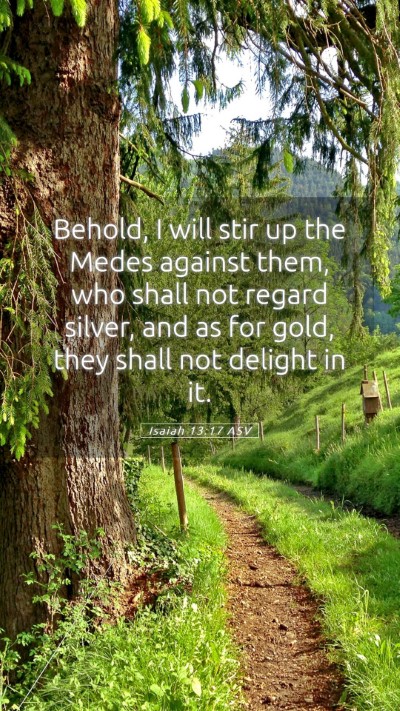 Picture 05 - Isaiah 13:17 ASV Mobile Phone Wallpaper - Behold, I will stir up the Medes against them, - Mobile Bible Verse Wallpaper