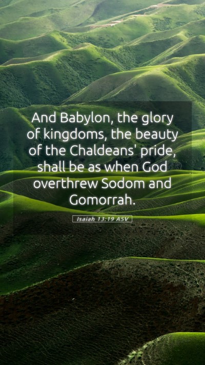 Picture 05 - Isaiah 13:19 ASV Mobile Phone Wallpaper - And Babylon, the glory of kingdoms, the beauty of - Mobile Bible Verse Wallpaper