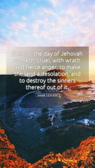 Picture 05 - Isaiah 13:9 ASV Mobile Phone Wallpaper - Behold, the day of Jehovah cometh, cruel, with - Mobile Bible Verse Wallpaper