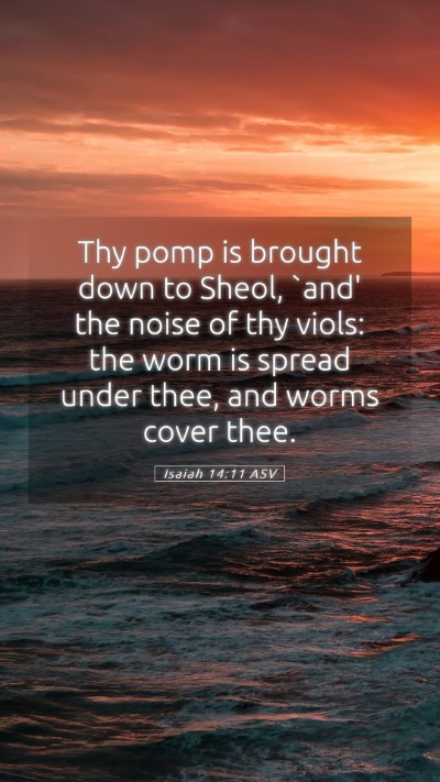 Picture 05 - Isaiah 14:11 ASV Mobile Phone Wallpaper - Thy pomp is brought down to Sheol, `and' the - Mobile Bible Verse Wallpaper
