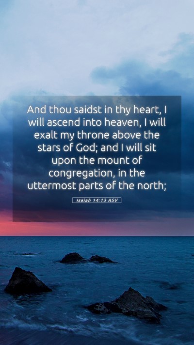 Picture 05 - Isaiah 14:13 ASV Mobile Phone Wallpaper - And thou saidst in thy heart, I will ascend into - Mobile Bible Verse Wallpaper