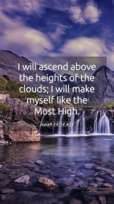 Picture 05 - Isaiah 14:14 ASV Mobile Phone Wallpaper - I will ascend above the heights of the clouds; I - Mobile Bible Verse Wallpaper