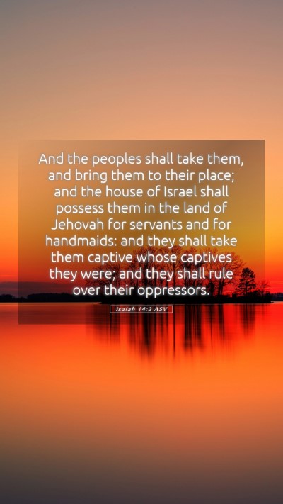 Picture 05 - Isaiah 14:2 ASV Mobile Phone Wallpaper - And the peoples shall take them, and bring them - Mobile Bible Verse Wallpaper