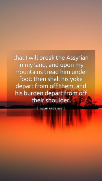 Picture 05 - Isaiah 14:25 ASV Mobile Phone Wallpaper - that I will break the Assyrian in my land, and - Mobile Bible Verse Wallpaper