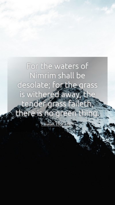 Picture 05 - Isaiah 15:6 ASV Mobile Phone Wallpaper - For the waters of Nimrim shall be desolate; for - Mobile Bible Verse Wallpaper