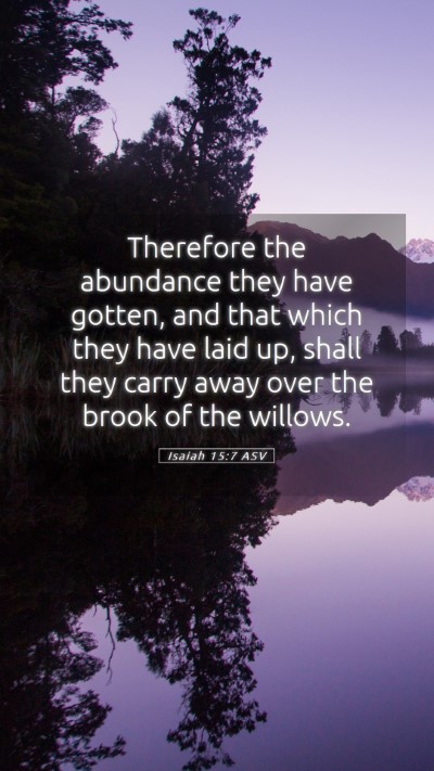 Picture 05 - Isaiah 15:7 ASV Mobile Phone Wallpaper - Therefore the abundance they have gotten, and - Mobile Bible Verse Wallpaper