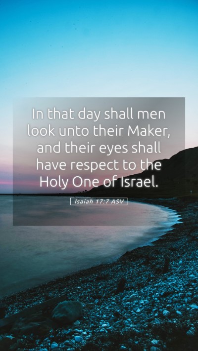 Picture 05 - Isaiah 17:7 ASV Mobile Phone Wallpaper - In that day shall men look unto their Maker, and - Mobile Bible Verse Wallpaper
