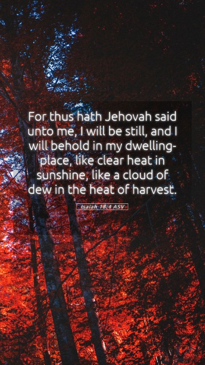 Picture 05 - Isaiah 18:4 ASV Mobile Phone Wallpaper - For thus hath Jehovah said unto me, I will be - Mobile Bible Verse Wallpaper