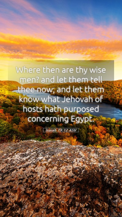 Picture 05 - Isaiah 19:12 ASV Mobile Phone Wallpaper - Where then are thy wise men? and let them tell - Mobile Bible Verse Wallpaper
