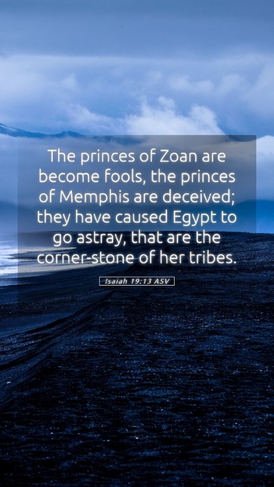 Picture 05 - Isaiah 19:13 ASV Mobile Phone Wallpaper - The princes of Zoan are become fools, the princes - Mobile Bible Verse Wallpaper