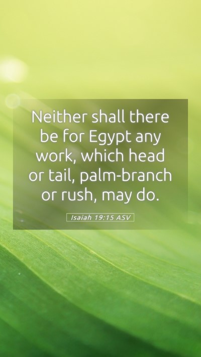 Picture 05 - Isaiah 19:15 ASV Mobile Phone Wallpaper - Neither shall there be for Egypt any work, which - Mobile Bible Verse Wallpaper
