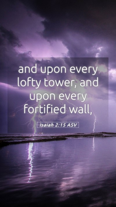 Picture 05 - Isaiah 2:15 ASV Mobile Phone Wallpaper - and upon every lofty tower, and upon every - Mobile Bible Verse Wallpaper