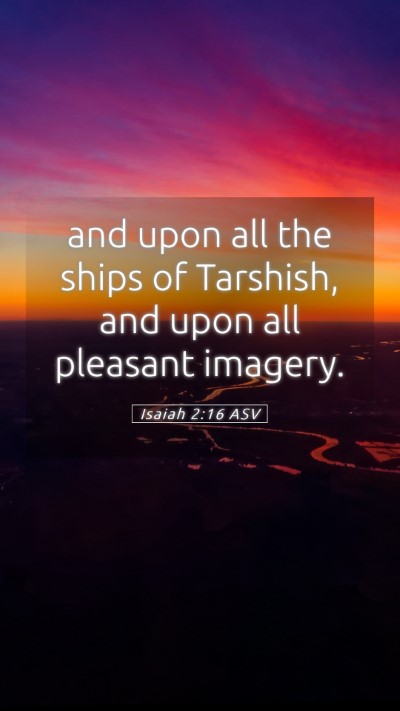Picture 05 - Isaiah 2:16 ASV Mobile Phone Wallpaper - and upon all the ships of Tarshish, and upon all - Mobile Bible Verse Wallpaper