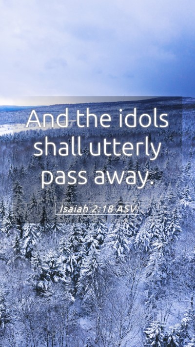 Picture 05 - Isaiah 2:18 ASV Mobile Phone Wallpaper - And the idols shall utterly pass - Mobile Bible Verse Wallpaper