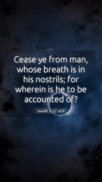 Picture 05 - Isaiah 2:22 ASV Mobile Phone Wallpaper - Cease ye from man, whose breath is in his - Mobile Bible Verse Wallpaper