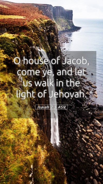 Picture 05 - Isaiah 2:5 ASV Mobile Phone Wallpaper - O house of Jacob, come ye, and let us walk in the - Mobile Bible Verse Wallpaper