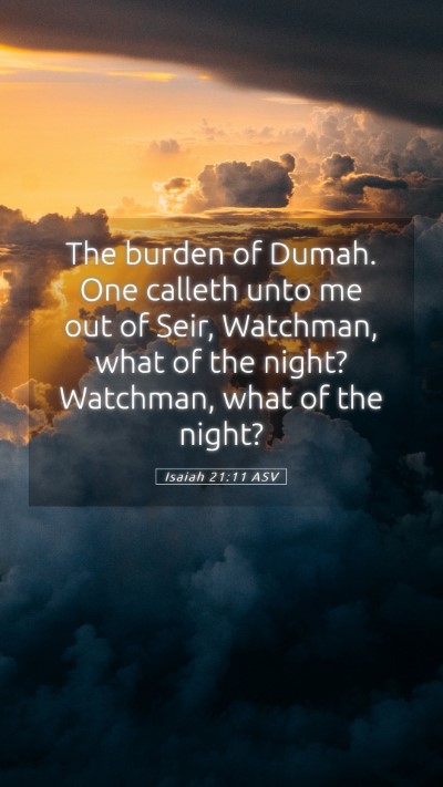 Picture 05 - Isaiah 21:11 ASV Mobile Phone Wallpaper - The burden of Dumah. One calleth unto me out of - Mobile Bible Verse Wallpaper