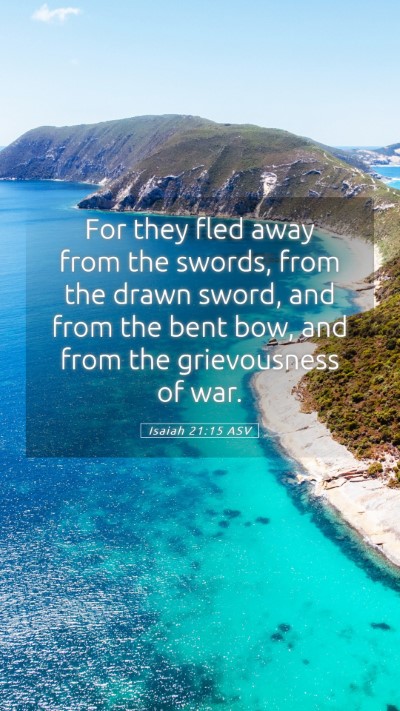 Picture 05 - Isaiah 21:15 ASV Mobile Phone Wallpaper - For they fled away from the swords, from the - Mobile Bible Verse Wallpaper