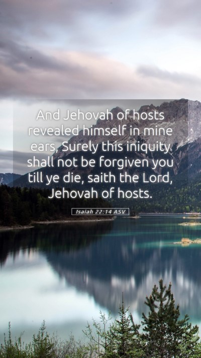 Picture 05 - Isaiah 22:14 ASV Mobile Phone Wallpaper - And Jehovah of hosts revealed himself in mine - Mobile Bible Verse Wallpaper
