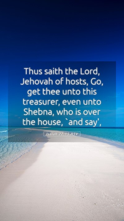 Picture 05 - Isaiah 22:15 ASV Mobile Phone Wallpaper - Thus saith the Lord, Jehovah of hosts, Go, get - Mobile Bible Verse Wallpaper