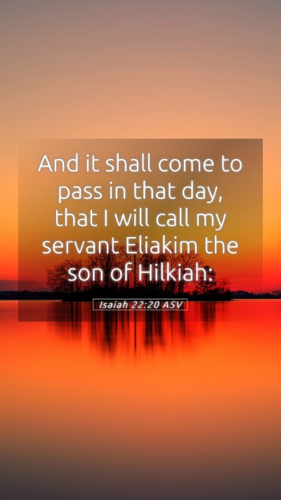Picture 05 - Isaiah 22:20 ASV Mobile Phone Wallpaper - And it shall come to pass in that day, that I - Mobile Bible Verse Wallpaper