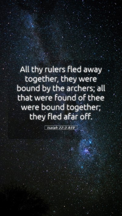 Picture 05 - Isaiah 22:3 ASV Mobile Phone Wallpaper - All thy rulers fled away together, they were - Mobile Bible Verse Wallpaper
