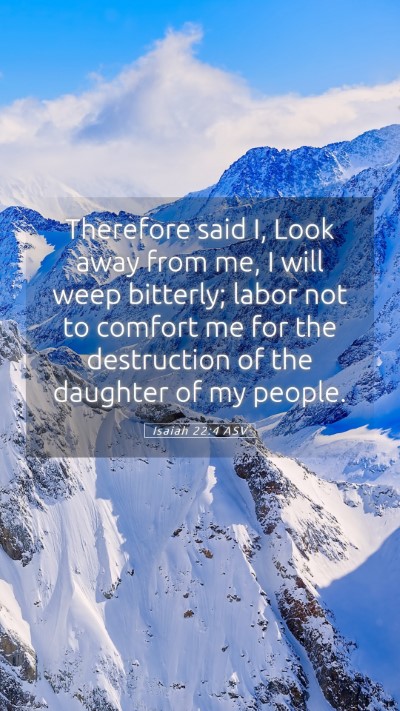 Picture 05 - Isaiah 22:4 ASV Mobile Phone Wallpaper - Therefore said I, Look away from me, I will weep - Mobile Bible Verse Wallpaper