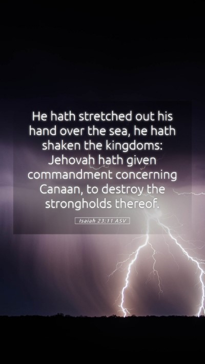 Picture 05 - Isaiah 23:11 ASV Mobile Phone Wallpaper - He hath stretched out his hand over the sea, he - Mobile Bible Verse Wallpaper