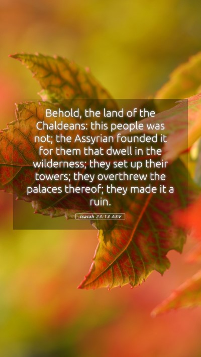 Picture 05 - Isaiah 23:13 ASV Mobile Phone Wallpaper - Behold, the land of the Chaldeans: this people - Mobile Bible Verse Wallpaper