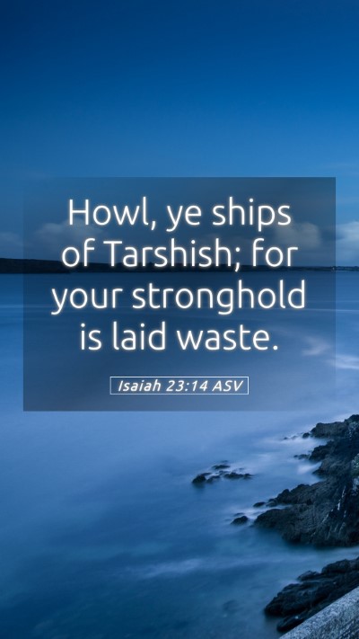 Picture 05 - Isaiah 23:14 ASV Mobile Phone Wallpaper - Howl, ye ships of Tarshish; for your stronghold - Mobile Bible Verse Wallpaper