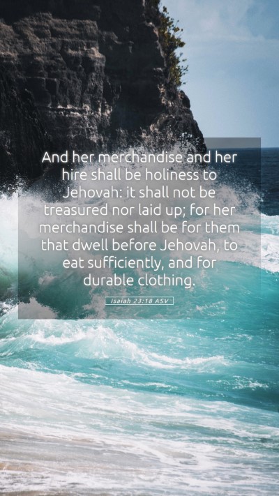 Picture 05 - Isaiah 23:18 ASV Mobile Phone Wallpaper - And her merchandise and her hire shall be - Mobile Bible Verse Wallpaper