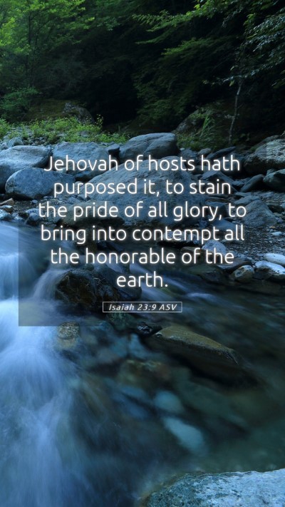 Picture 05 - Isaiah 23:9 ASV Mobile Phone Wallpaper - Jehovah of hosts hath purposed it, to stain the - Mobile Bible Verse Wallpaper
