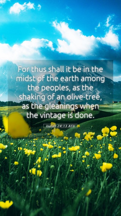 Picture 05 - Isaiah 24:13 ASV Mobile Phone Wallpaper - For thus shall it be in the midst of the earth - Mobile Bible Verse Wallpaper