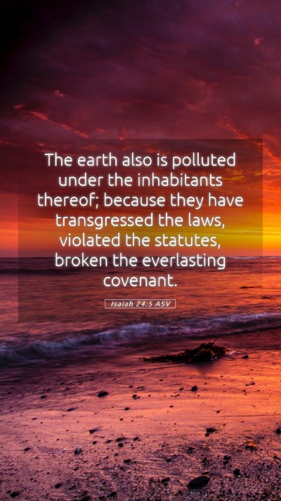 Picture 05 - Isaiah 24:5 ASV Mobile Phone Wallpaper - The earth also is polluted under the inhabitants - Mobile Bible Verse Wallpaper
