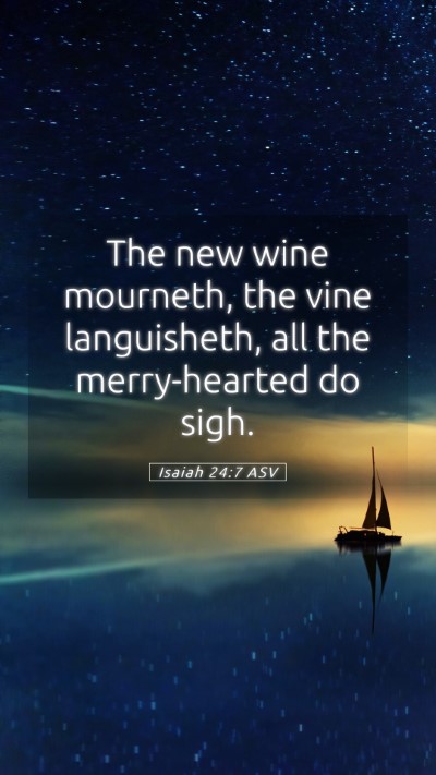 Picture 05 - Isaiah 24:7 ASV Mobile Phone Wallpaper - The new wine mourneth, the vine languisheth, all - Mobile Bible Verse Wallpaper