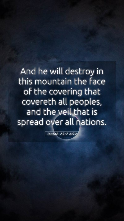 Picture 05 - Isaiah 25:7 ASV Mobile Phone Wallpaper - And he will destroy in this mountain the face of - Mobile Bible Verse Wallpaper