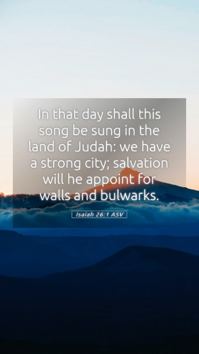 Picture 05 - Isaiah 26:1 ASV Mobile Phone Wallpaper - In that day shall this song be sung in the land - Mobile Bible Verse Wallpaper