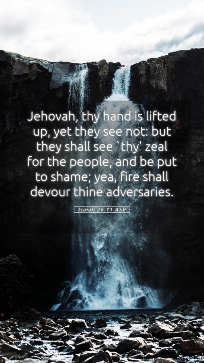 Picture 05 - Isaiah 26:11 ASV Mobile Phone Wallpaper - Jehovah, thy hand is lifted up, yet they see not: - Mobile Bible Verse Wallpaper