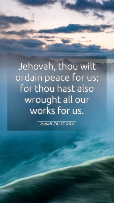 Picture 05 - Isaiah 26:12 ASV Mobile Phone Wallpaper - Jehovah, thou wilt ordain peace for us; for thou - Mobile Bible Verse Wallpaper